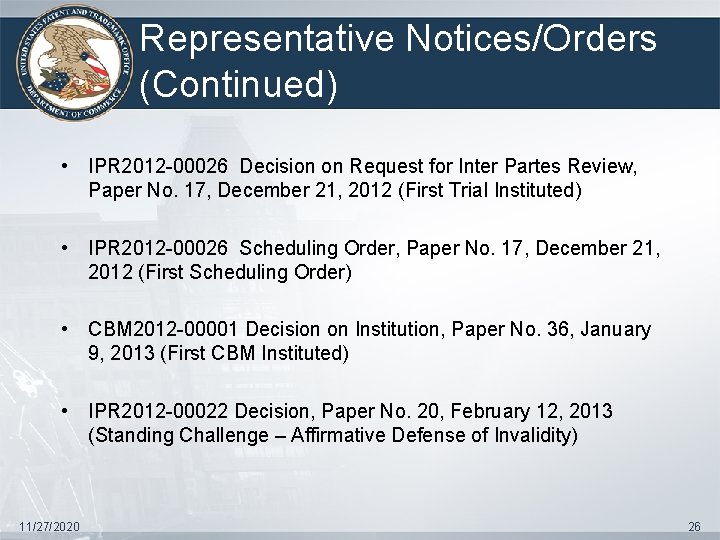 Representative Notices/Orders (Continued) • IPR 2012 -00026 Decision on Request for Inter Partes Review,