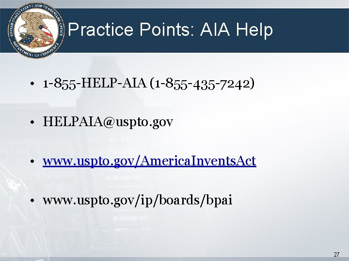 Practice Points: AIA Help • 1 -855 -HELP-AIA (1 -855 -435 -7242) • HELPAIA@uspto.