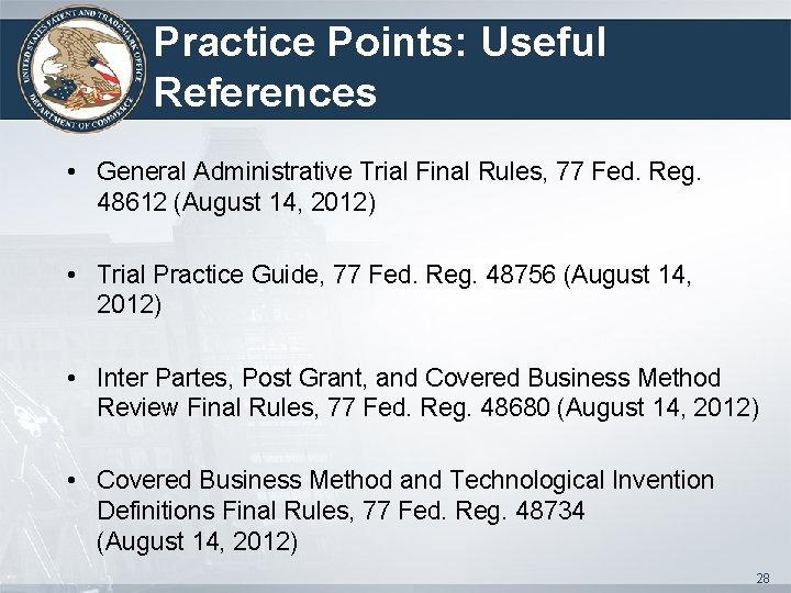 Practice Points: Useful References • General Administrative Trial Final Rules, 77 Fed. Reg. 48612