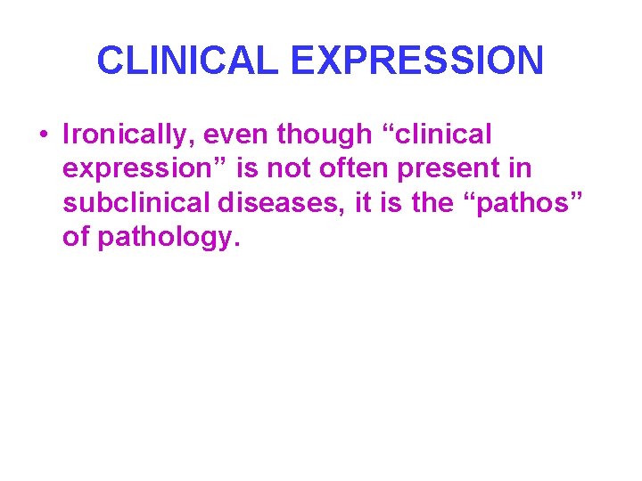 CLINICAL EXPRESSION • Ironically, even though “clinical expression” is not often present in subclinical