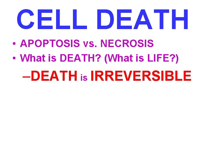 CELL DEATH • APOPTOSIS vs. NECROSIS • What is DEATH? (What is LIFE? )
