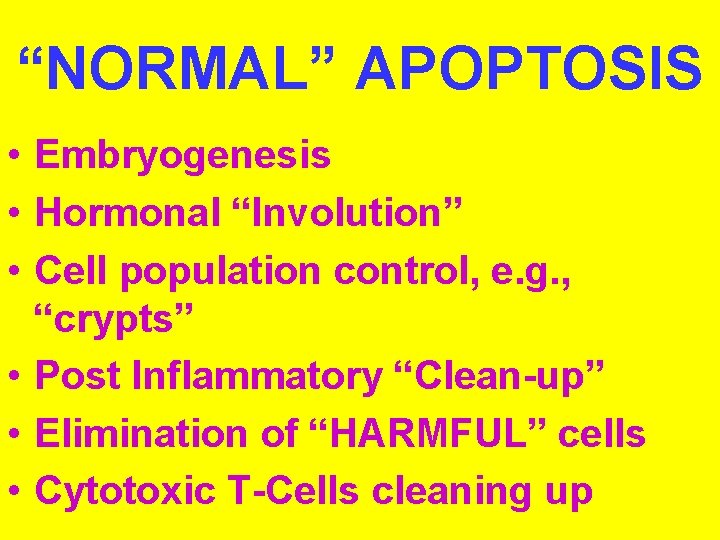 “NORMAL” APOPTOSIS • Embryogenesis • Hormonal “Involution” • Cell population control, e. g. ,
