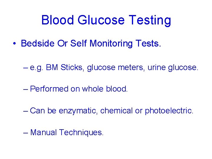 Blood Glucose Testing • Bedside Or Self Monitoring Tests. – e. g. BM Sticks,