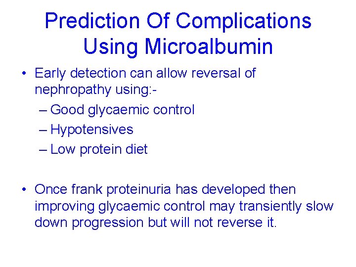 Prediction Of Complications Using Microalbumin • Early detection can allow reversal of nephropathy using: