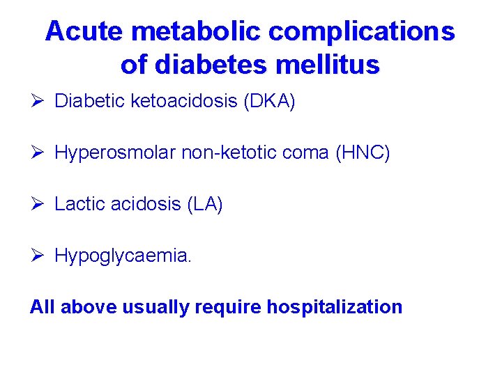 Acute metabolic complications of diabetes mellitus Ø Diabetic ketoacidosis (DKA) Ø Hyperosmolar non-ketotic coma