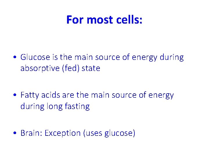 For most cells: • Glucose is the main source of energy during absorptive (fed)