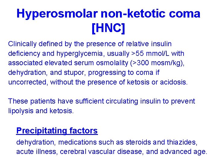 Hyperosmolar non-ketotic coma [HNC] Clinically defined by the presence of relative insulin deficiency and