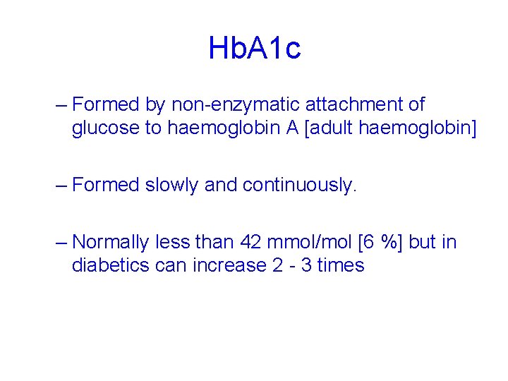 Hb. A 1 c – Formed by non-enzymatic attachment of glucose to haemoglobin A