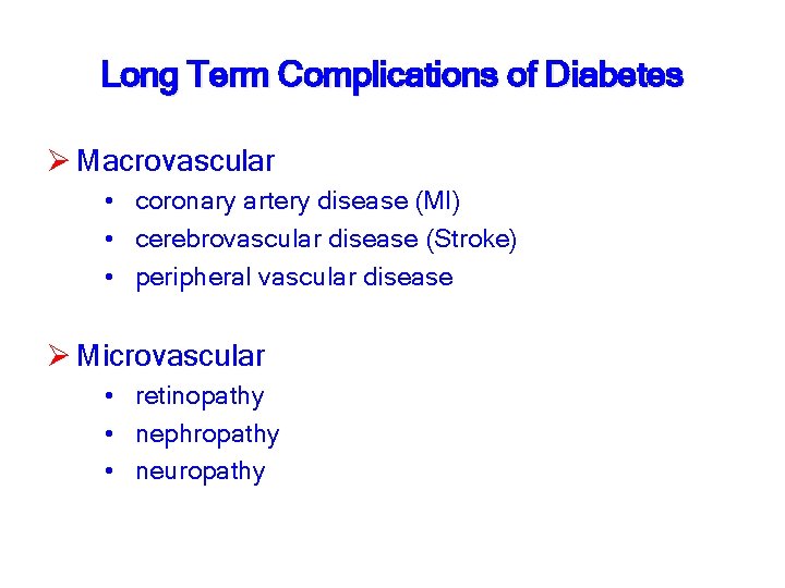 Long Term Complications of Diabetes Ø Macrovascular • coronary artery disease (MI) • cerebrovascular