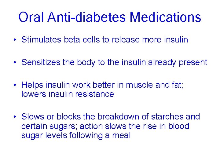 Oral Anti-diabetes Medications • Stimulates beta cells to release more insulin • Sensitizes the