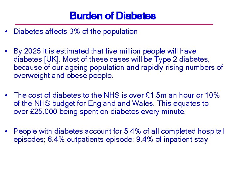 Burden of Diabetes • Diabetes affects 3% of the population • By 2025 it