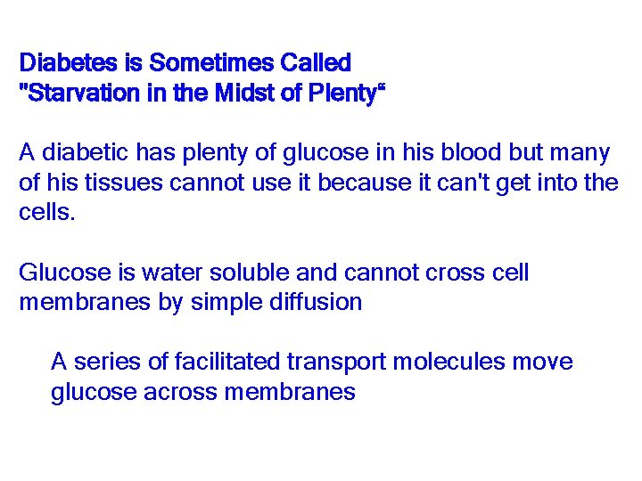 Diabetes is Sometimes Called "Starvation in the Midst of Plenty“ A diabetic has plenty