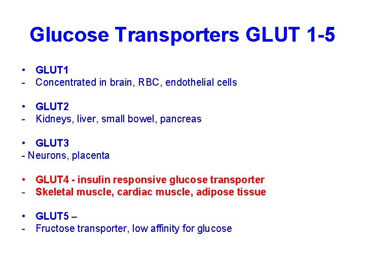 Glucose Transporters GLUT 1 -5 • GLUT 1 - Concentrated in brain, RBC, endothelial