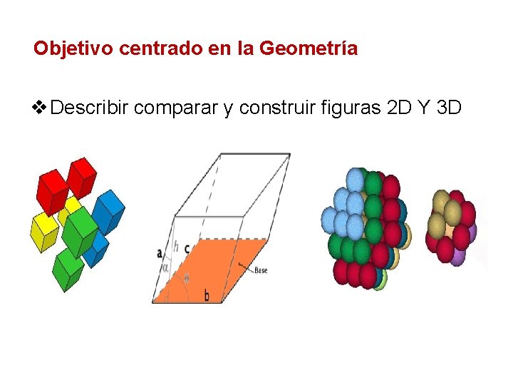 Objetivo centrado en la Geometría v Describir comparar y construir figuras 2 D Y