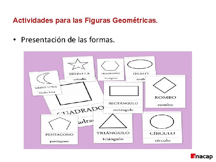 Actividades para las Figuras Geométricas. • Presentación de las formas. 