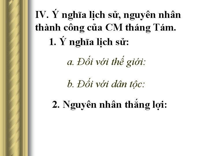 IV. Ý nghĩa lịch sử, nguyên nhân thành công của CM tháng Tám. 1.