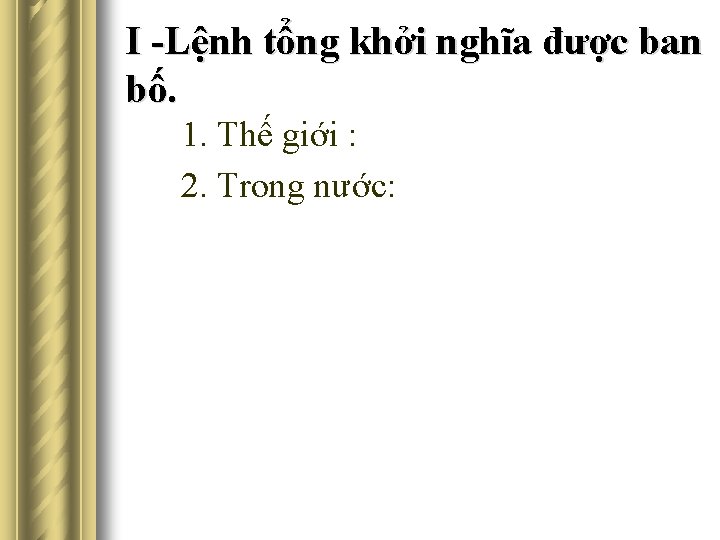 I -Lệnh tổng khởi nghĩa được ban bố. 1. Thế giới : 2. Trong