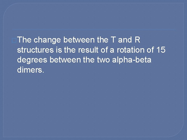 �The change between the T and R structures is the result of a rotation