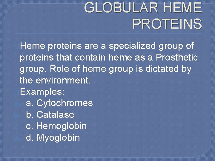 GLOBULAR HEME PROTEINS �Heme proteins are a specialized group of proteins that contain heme