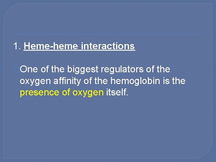 1. Heme-heme interactions �One of the biggest regulators of the oxygen affinity of the