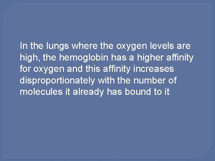 �In the lungs where the oxygen levels are high, the hemoglobin has a higher