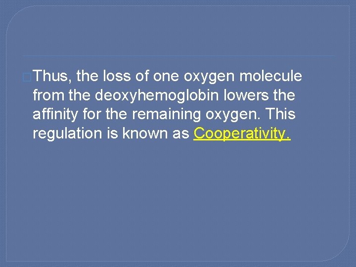 �Thus, the loss of one oxygen molecule from the deoxyhemoglobin lowers the affinity for