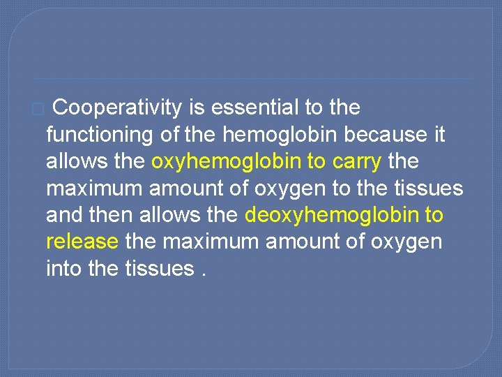 � Cooperativity is essential to the functioning of the hemoglobin because it allows the