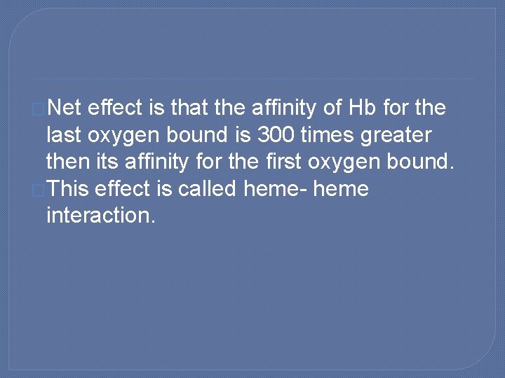 �Net effect is that the affinity of Hb for the last oxygen bound is