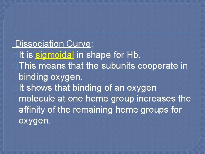 Dissociation Curve: �It is sigmoidal in shape for Hb. �This means that the subunits