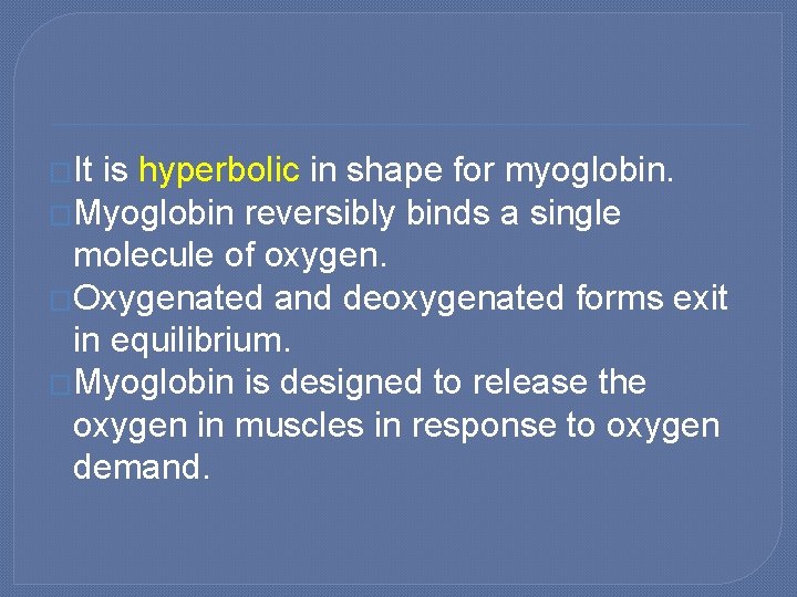 �It is hyperbolic in shape for myoglobin. �Myoglobin reversibly binds a single molecule of