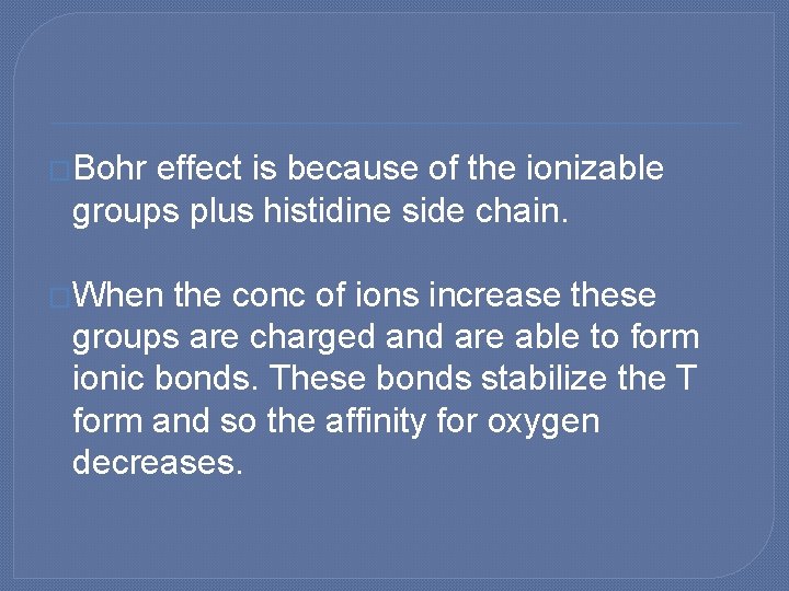 �Bohr effect is because of the ionizable groups plus histidine side chain. �When the