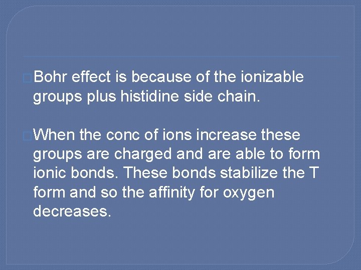 �Bohr effect is because of the ionizable groups plus histidine side chain. �When the