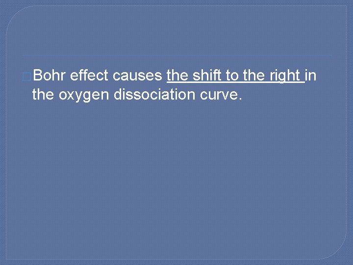 �Bohr effect causes the shift to the right in the oxygen dissociation curve. 