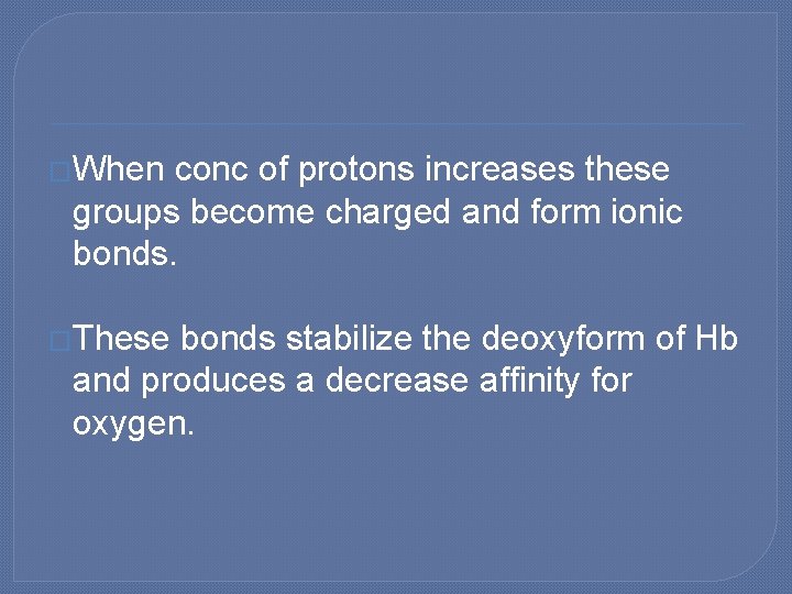 �When conc of protons increases these groups become charged and form ionic bonds. �These