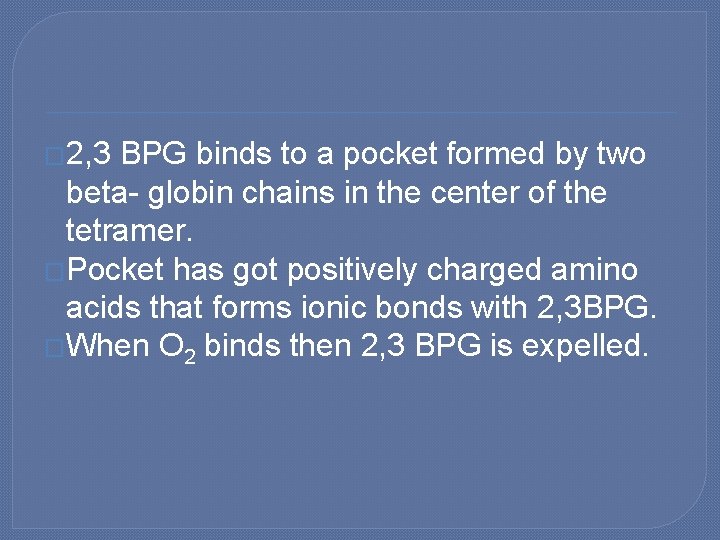 � 2, 3 BPG binds to a pocket formed by two beta- globin chains