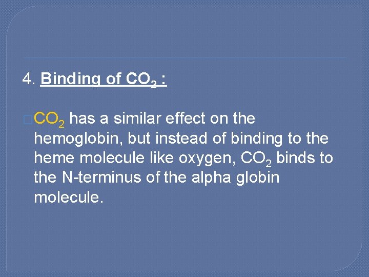 4. Binding of CO 2 : �CO 2 has a similar effect on the