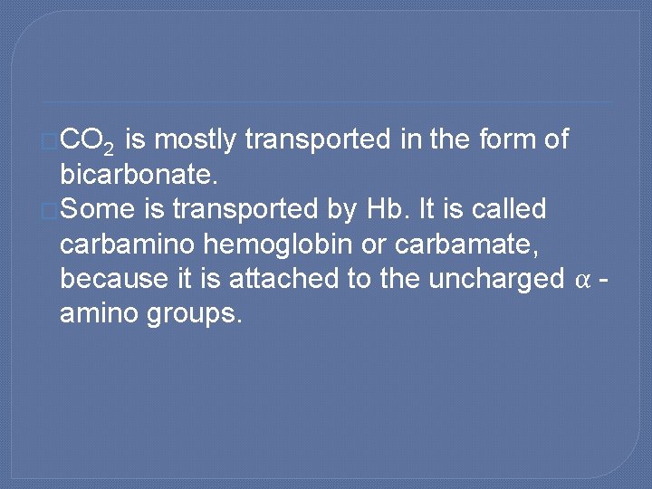 �CO 2 is mostly transported in the form of bicarbonate. �Some is transported by