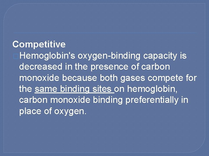 Competitive �Hemoglobin's oxygen-binding capacity is decreased in the presence of carbon monoxide because both