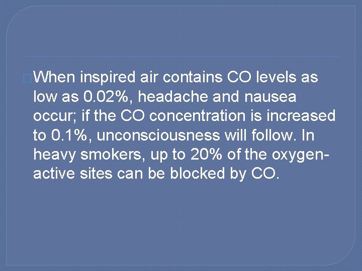 �When inspired air contains CO levels as low as 0. 02%, headache and nausea