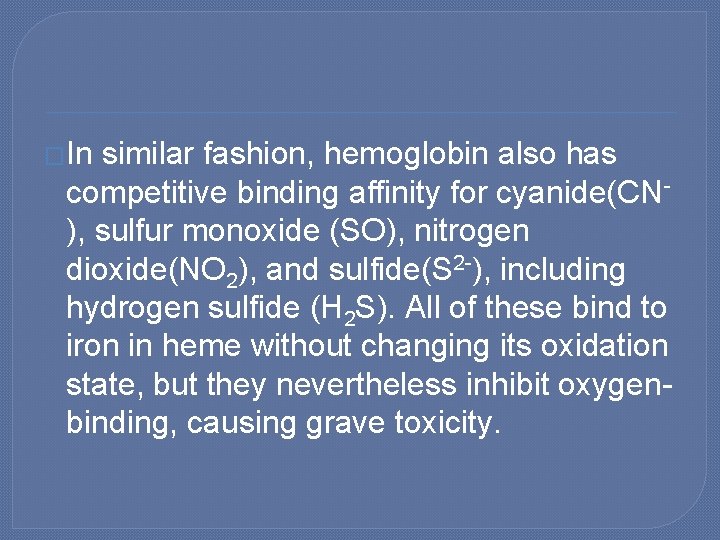 �In similar fashion, hemoglobin also has competitive binding affinity for cyanide(CN), sulfur monoxide (SO),