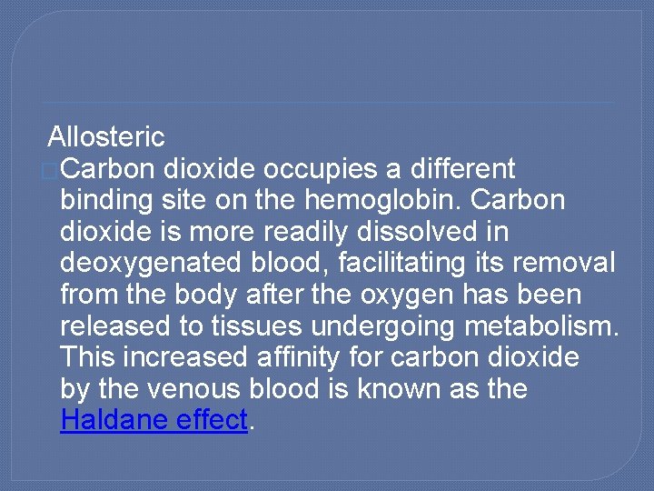 Allosteric �Carbon dioxide occupies a different binding site on the hemoglobin. Carbon dioxide is