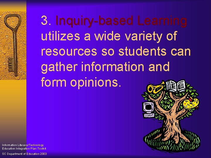 3. Inquiry-based Learning utilizes a wide variety of resources so students can gather information