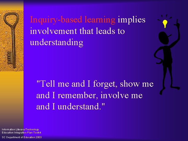 Inquiry-based learning implies involvement that leads to understanding "Tell me and I forget, show