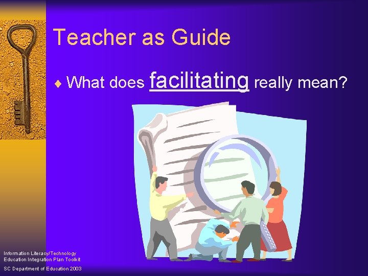 Teacher as Guide ¨ What does Information Literacy/Technology Education Integration Plan Toolkit SC Department