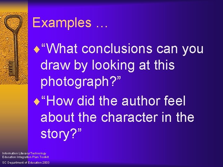 Examples … ¨“What conclusions can you draw by looking at this photograph? ” ¨“How