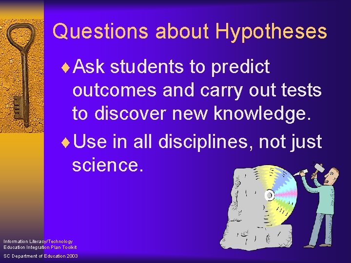 Questions about Hypotheses ¨Ask students to predict outcomes and carry out tests to discover