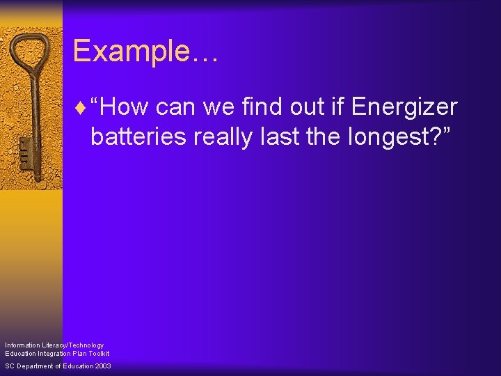 Example… ¨ “How can we find out if Energizer batteries really last the longest?