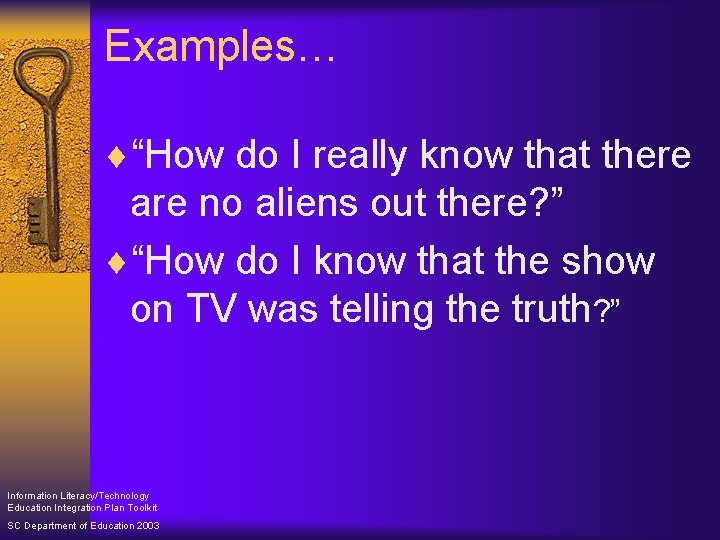 Examples… ¨“How do I really know that there are no aliens out there? ”