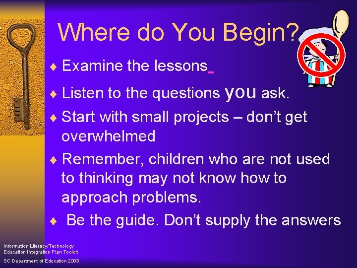Where do You Begin? ¨ Examine the lessons ¨ Listen to the questions you
