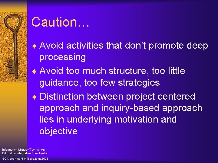 Caution… ¨ Avoid activities that don’t promote deep processing ¨ Avoid too much structure,